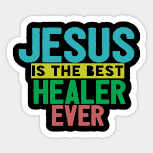 Jesus Is The Best Healer Ever Sticker